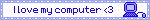 I love my computer <3